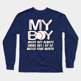 my boy might not always swing but i do so watch your mouth Long Sleeve T-Shirt